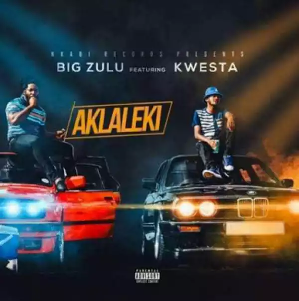 Big Zulu - Aklaleki Ft. Kwesta